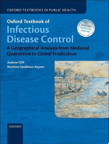 Oxford Textbook of Infectious Disease Control: A Geographical Analysis from Medieval Quarantine to Global Eradication (Oxford Textbooks In Public Health)