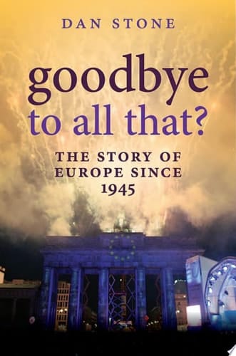 Goodbye to All That?: The Story of Europe Since 1945