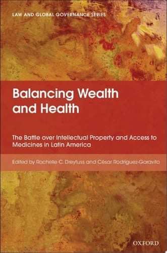 Balancing Wealth and Health: The Battle over Intellectual Property and Access to Medicines in Latin America (Law And Global Governance)