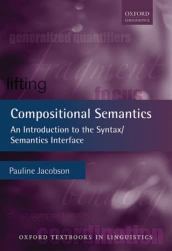 Compositional Semantics: An Introduction to the Syntax/Semantics Interface (Oxford Textbooks in Linguistics)