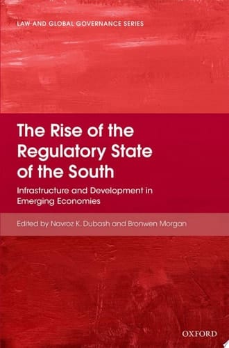 Rise of the Regulatory State of the South: Infrastructure and Development in Emerging Economies