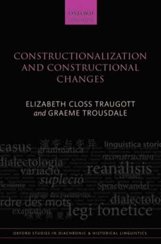 Constructionalization and Constructional Changes (Oxford Studies in Diachronic and Historical Linguistics Book 6)