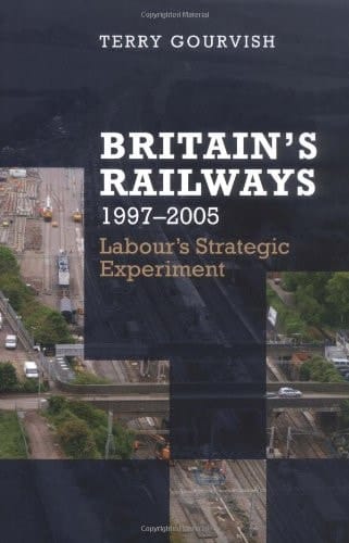 Britain's Railway, 1997-2005: Labour's Strategic Experiment