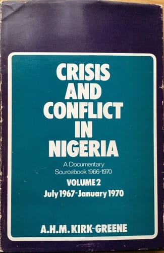 Crisis and Conflict in Nigeria: A Documentary Sourcebook, 1966-1970, Vol. 2: July, 1967-January, 1970