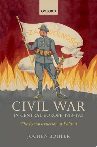 Civil War in Central Europe, 1918-1921: The Reconstruction of Poland (The Greater War)