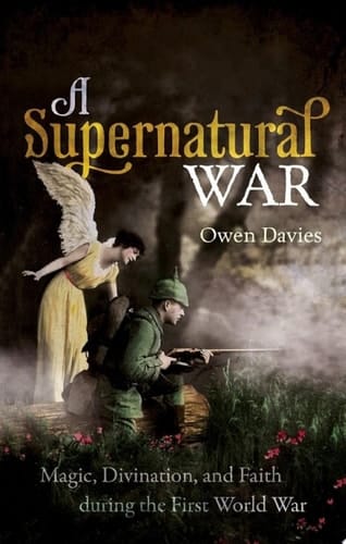 A Supernatural War: Magic, Divination, and Faith during the First World War