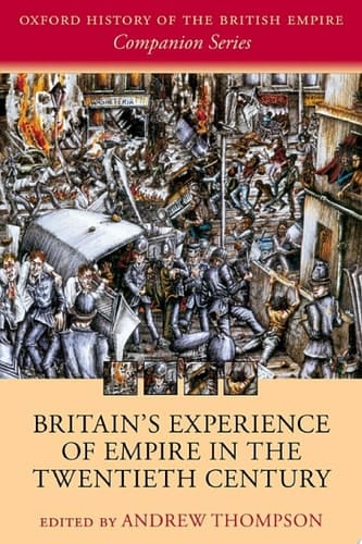 Britain's Experience of Empire in the Twentieth Century (Oxford History of the British Empire Companion Series Book 4)