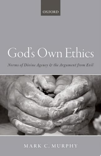 GOD'S OWN ETHICS C: Norms of divine agency and the argument from evil