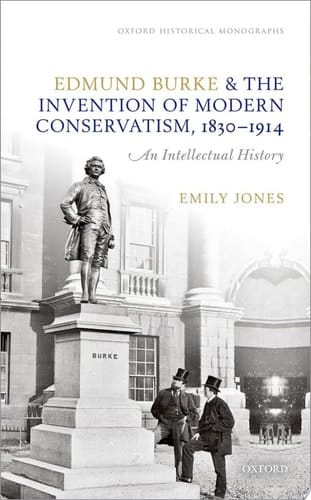 Edmund Burke and the Invention of Modern Conservatism, 1830-1914 : An Intellectual History