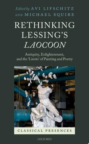 Rethinking Lessing's Laocoon: Antiquity, Enlightenment, and the 'Limits' of Painting and Poetry (Classical Presences)