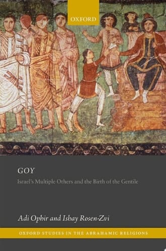 Goy: Israel's Multiple Others and the Birth of the Gentile (Oxford Studies in the Abrahamic Religions)