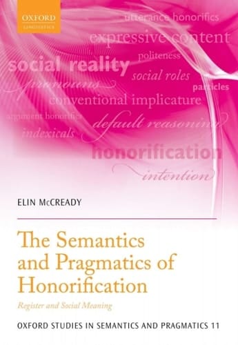 The Semantics and Pragmatics of Honorification: Register and Social Meaning (Oxford Studies in Semantics and Pragmatics Book 11)