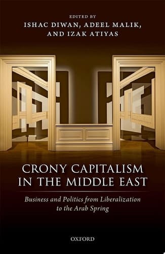 Crony Capitalism in the Middle East: Business and Politics from Liberalization to the Arab Spring