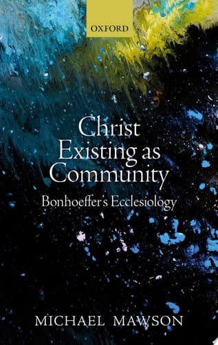 Christ Existing As Community: Bonhoeffer's Ecclesiology