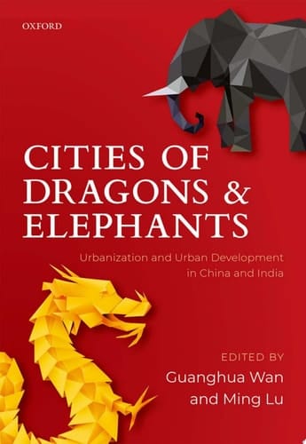 Cities Of Dragons And Elephants: Urbanization And Urban Development In China And India