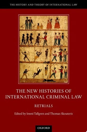 The New Histories of International Criminal Law: Retrials (The History and Theory of International Law)