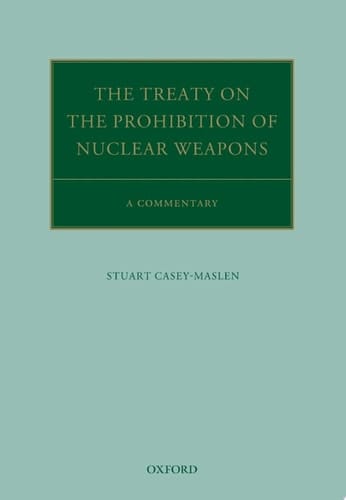 The Treaty on the Prohibition of Nuclear Weapons: A Commentary (Oxford Commentaries on International Law)