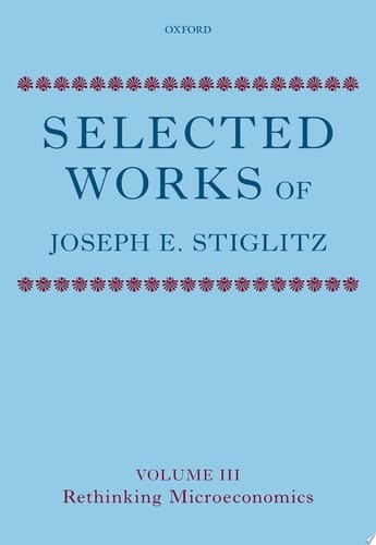 Selected works of Joseph E. Stiglitz: Volume III : Rethinking microeconomics