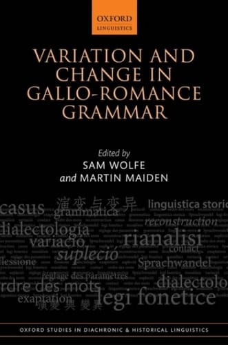 Variation and Change in Gallo-Romance Grammar (Oxford Studies in Diachronic and Historical Linguistics Book 41)