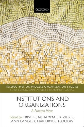 Institutions and Organizations: A Process View (Perspectives on Process Organization Studies)