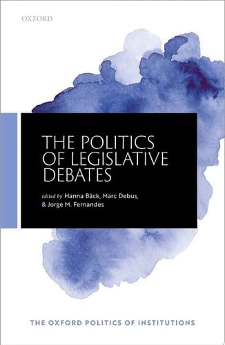 The Politics of Legislative Debates (The Oxford Politics of Institutions)