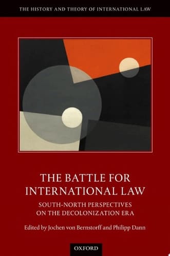 The Battle for International Law: South-North Perspectives on the Decolonization Era (The History and Theory of International Law)