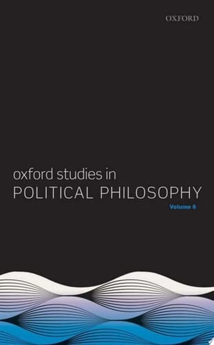 Oxford Studies In Political Philosophy. Volume 6