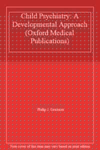 Child Psychiatry: A Developmental Approach (Oxford Medical Publications)