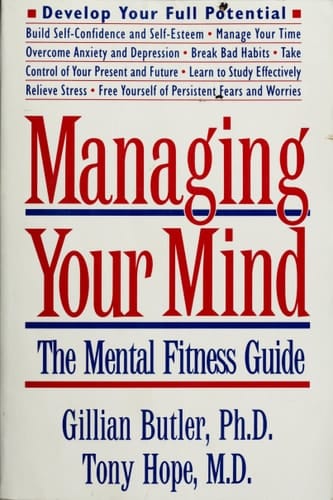 Managing Your Mind: The Mental Fitness Guide