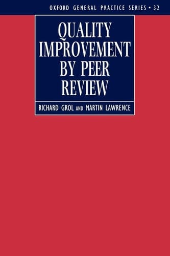Quality Improvement by Peer Review (Oxford General Practice Series, 32)