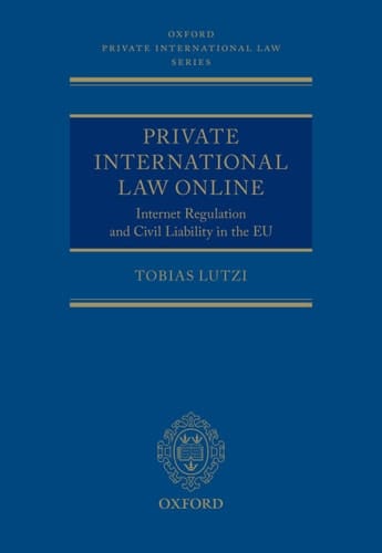 Private International Law Online: Internet Regulation and Civil Liability in the EU (Oxford Private International Law Series)