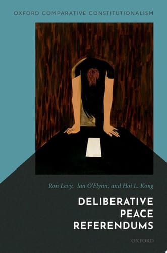 Deliberative Peace Referendums (Oxford Comparative Constitutionalism)