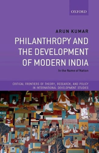 Philanthropy and the Development of Modern India: In the Name of Nation (Critical Frontiers of Theory, Research, and Policy in International Development Studies)