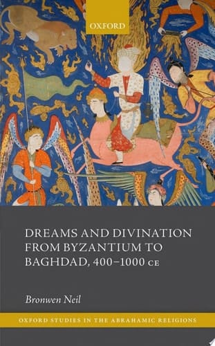 Dreams And Divination From Byzantium To Baghdad, 400-1000 Ce