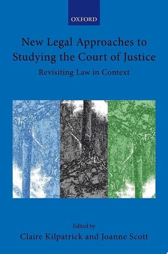 New Legal Approaches to Studying the Court of Justice: Revisiting Law in Context (Collected Courses of the Academy of European Law)