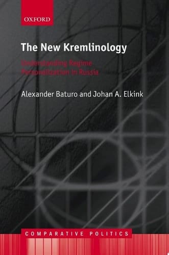 The New Kremlinology: Understanding Regime Personalization in Russia (Comparative Politics)