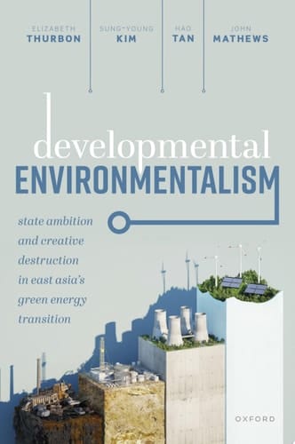 Developmental Environmentalism State Ambition and Creative Destruction in East Asia’s Green Energy Transition