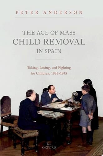 The Age of Mass Child Removal in Spain: Taking, Losing, and Fighting for Children, 1926-1945