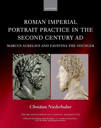 Roman Imperial Portrait Practice in the Second Century AD: Marcus Aurelius and Faustina the Younger (Oxford Monographs on Classical Archaeology)