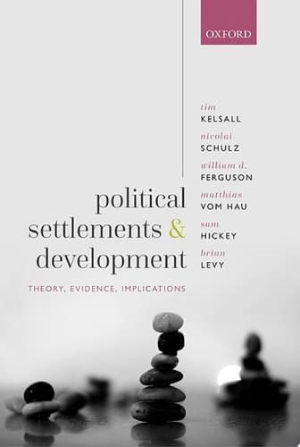 Political Settlements and Development: Theory, Evidence, Implications