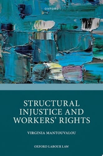 Structural Injustice and Workers' Rights (Oxford Labour Law)