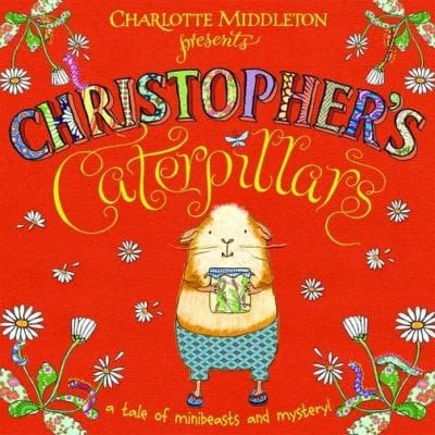 Christopher's Caterpillars. Charlotte Middleton (Christopher Nibble)