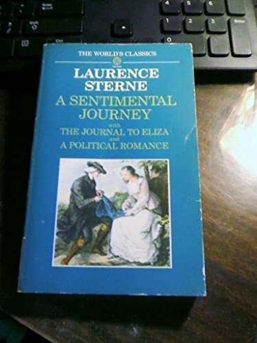 A Sentimental Journey with The Journal to Eliza and A Political Romance (The World's Classics)