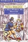 A Mad World, My Masters and Other Plays: A Mad World, My Masters; Michaelmas Term; A trick to Catch the Old One; No Wit, No Help Like a Woman's (The World's Classics)
