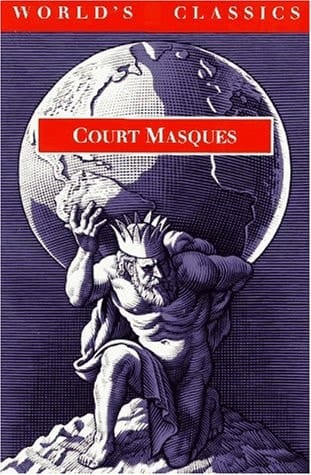 Court Masques: Jacobean and Caroline Entertainments, 1605-1640 (The World's Classics)