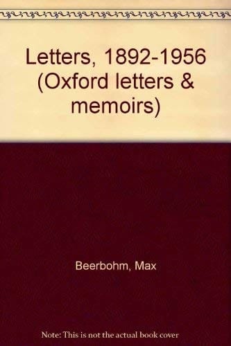 Letters of Max Beerbohm 1892-1956 (Oxford Letters and Memoirs)
