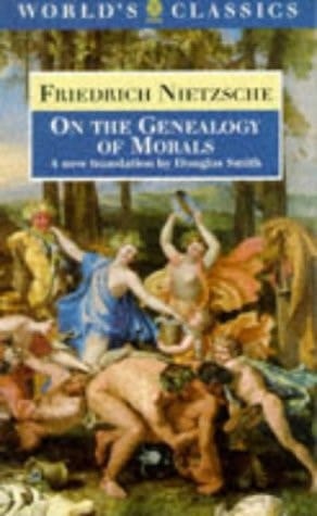 On the Genealogy of Morals: A Polemic. By way of clarification and supplement to my last book Beyond Good and Evil (The World's Classics)