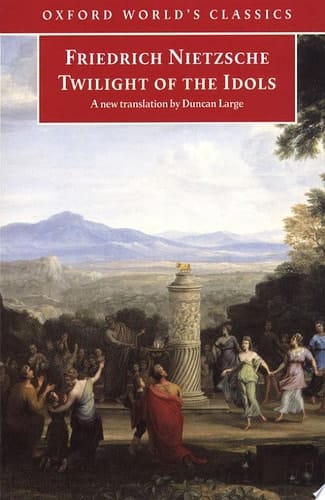 Twilight of the Idols: or How to Philosophize with a Hammer (Oxford World's Classics)