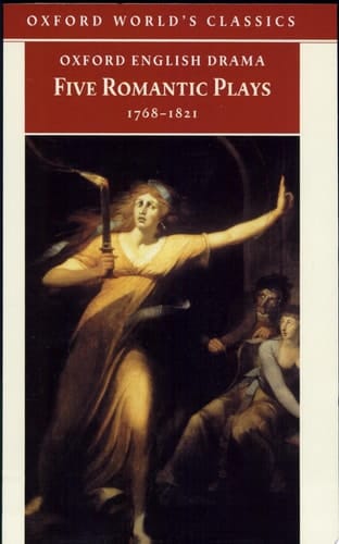 Five Romantic Plays, 1768-1821 (Oxford World's Classics)