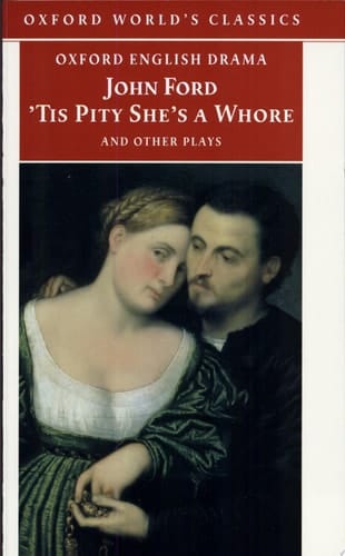 'Tis Pity She's a Whore and Other Plays: The Lover's Melancholy; The Broken Heart; 'Tis Pity She's a Whore; Perkin Warbeck (Oxford World's Classics)